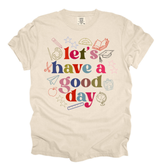 Lets have a good day teachers tee