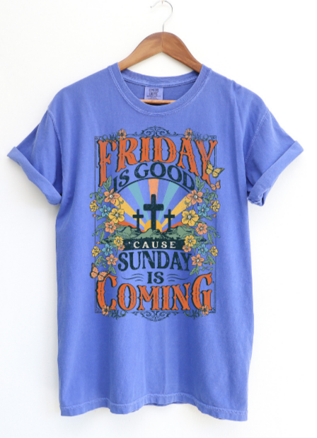 FRIDAY IS GOOD SUNDAY IS COMING DTF PRINT